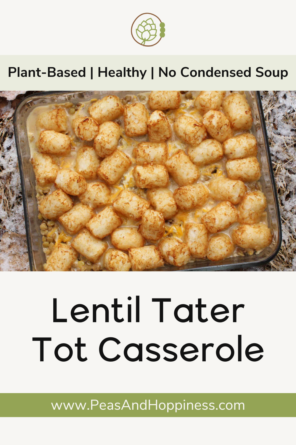 Healthy Vegetarian Recipe for Lentil Tater Tot Casserole - Gluten-Free Dairy-Free - Peas and Hoppiness